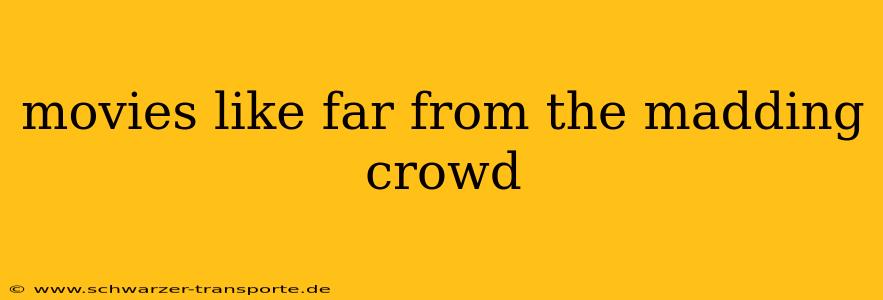 movies like far from the madding crowd