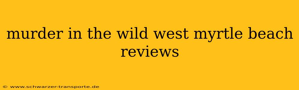 murder in the wild west myrtle beach reviews