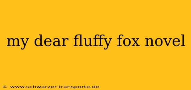 my dear fluffy fox novel