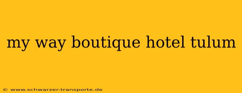 my way boutique hotel tulum