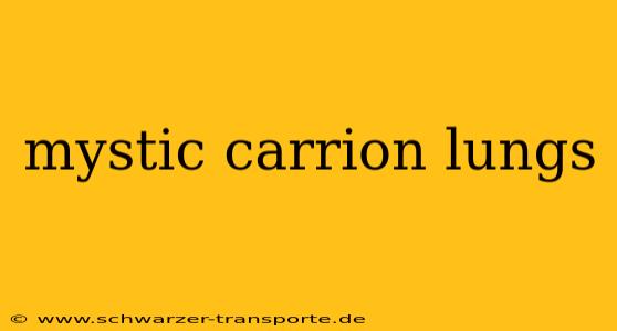 mystic carrion lungs
