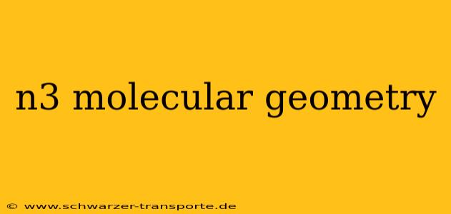 n3 molecular geometry