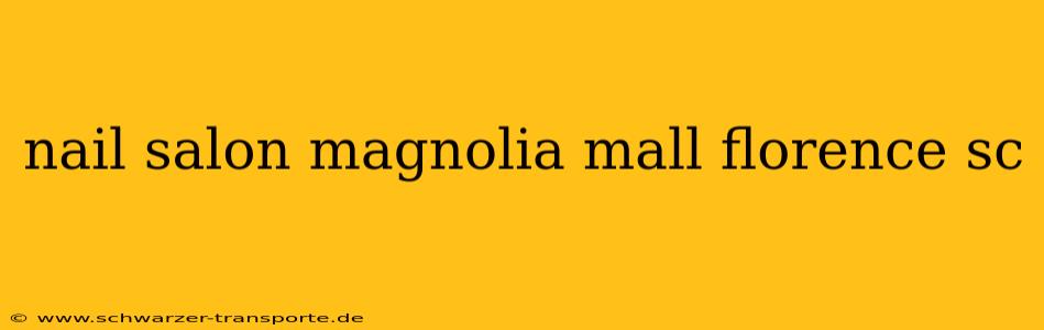 nail salon magnolia mall florence sc