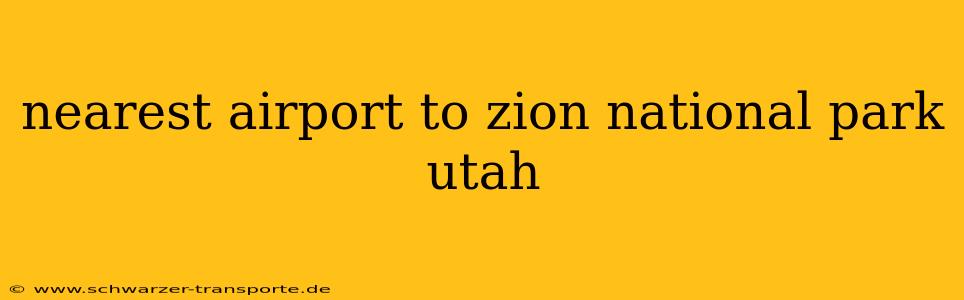 nearest airport to zion national park utah