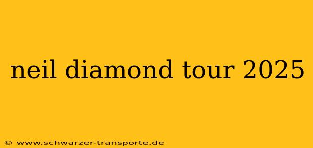 neil diamond tour 2025