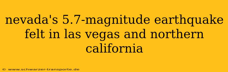 nevada's 5.7-magnitude earthquake felt in las vegas and northern california