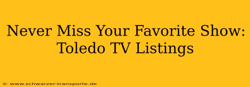 Never Miss Your Favorite Show: Toledo TV Listings