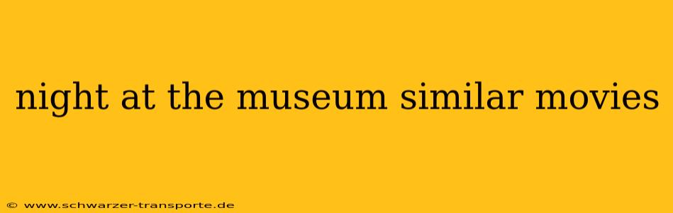night at the museum similar movies