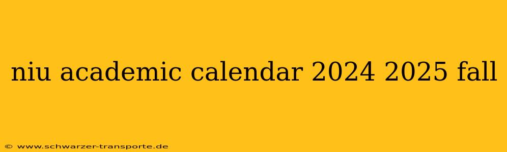 niu academic calendar 2024 2025 fall