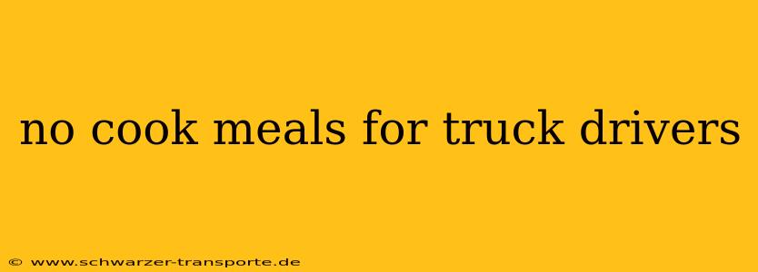 no cook meals for truck drivers