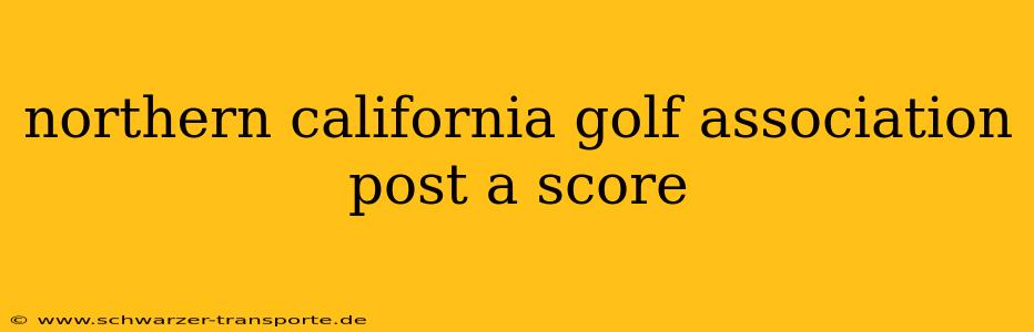 northern california golf association post a score