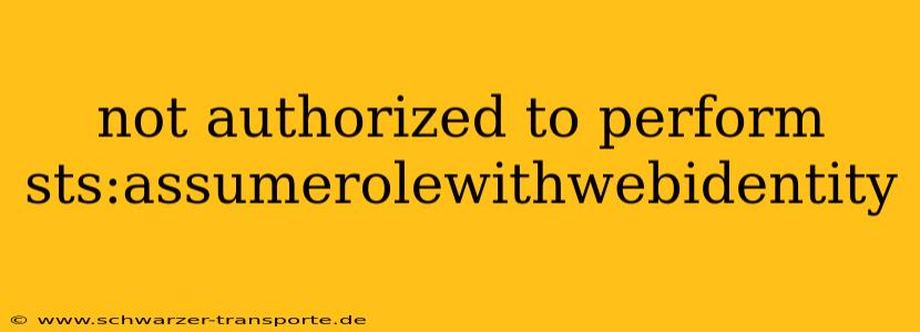 not authorized to perform sts:assumerolewithwebidentity