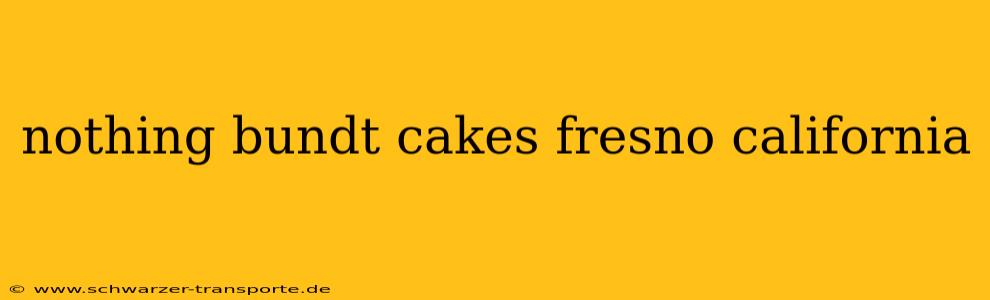 nothing bundt cakes fresno california