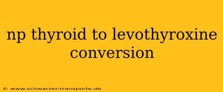 np thyroid to levothyroxine conversion