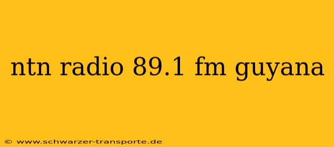 ntn radio 89.1 fm guyana