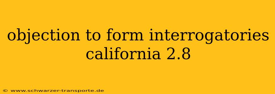 objection to form interrogatories california 2.8