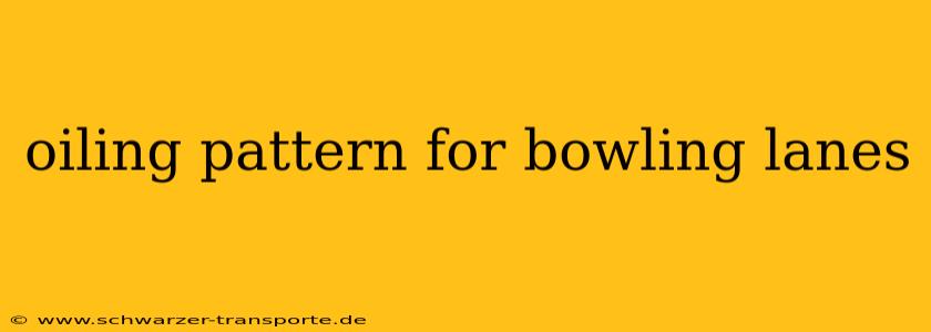 oiling pattern for bowling lanes