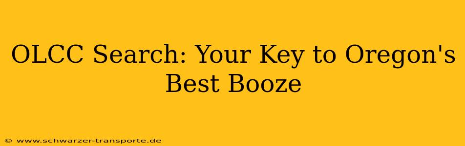 OLCC Search: Your Key to Oregon's Best Booze