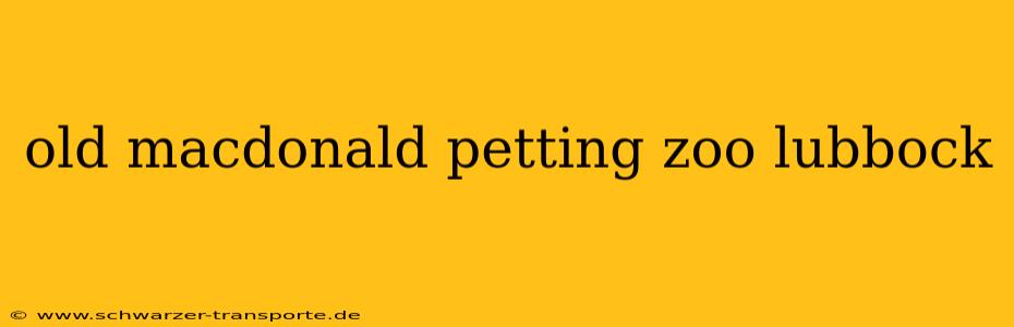 old macdonald petting zoo lubbock