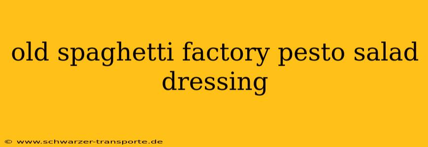 old spaghetti factory pesto salad dressing