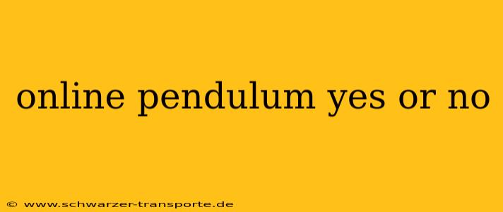 online pendulum yes or no