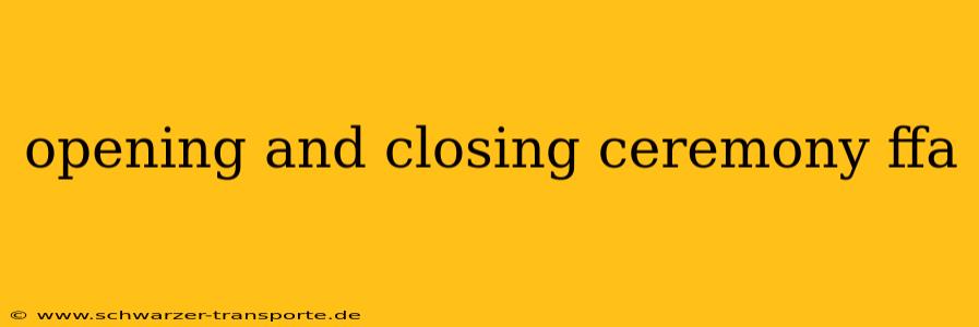 opening and closing ceremony ffa