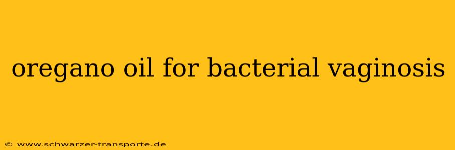 oregano oil for bacterial vaginosis