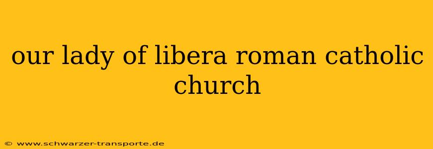 our lady of libera roman catholic church