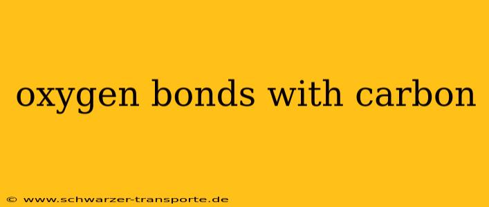 oxygen bonds with carbon
