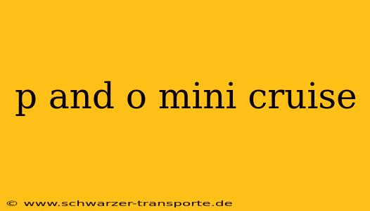p and o mini cruise