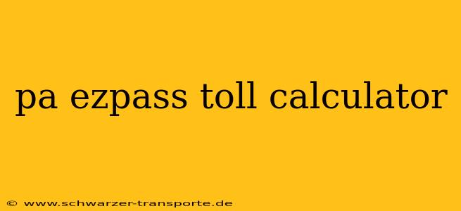 pa ezpass toll calculator