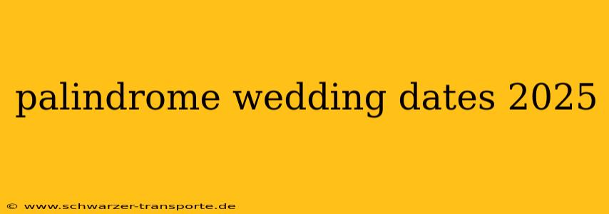 palindrome wedding dates 2025