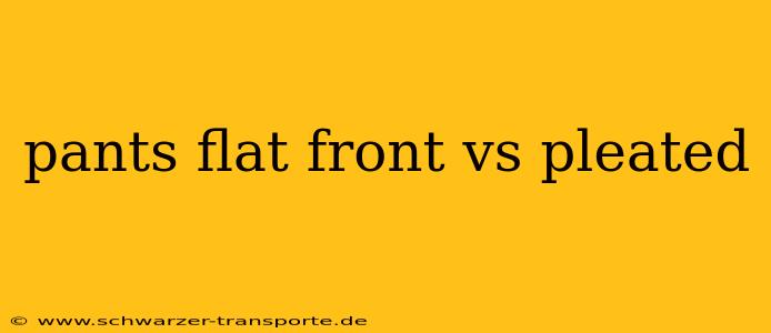 pants flat front vs pleated