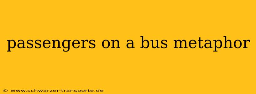 passengers on a bus metaphor
