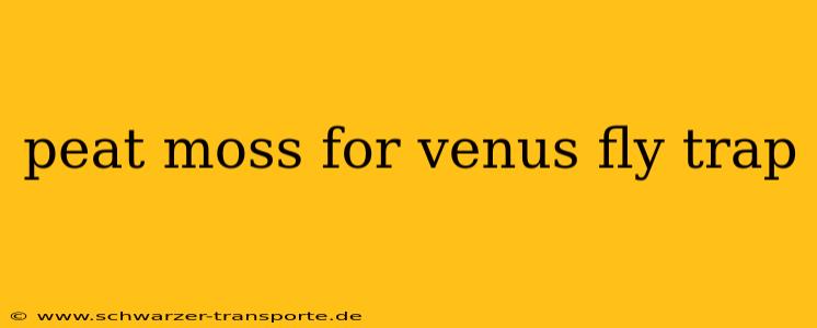 peat moss for venus fly trap