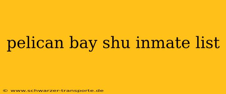 pelican bay shu inmate list
