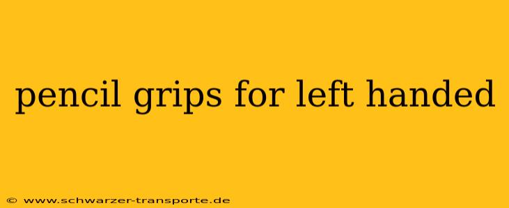 pencil grips for left handed