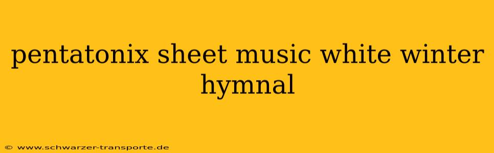 pentatonix sheet music white winter hymnal