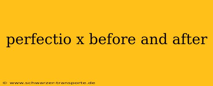 perfectio x before and after