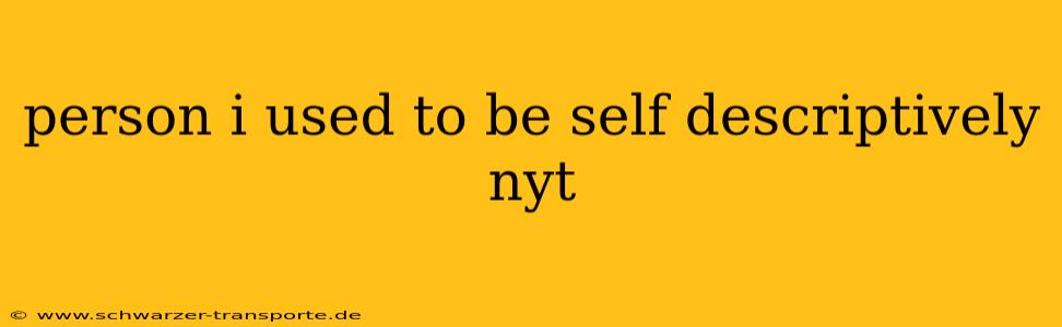person i used to be self descriptively nyt