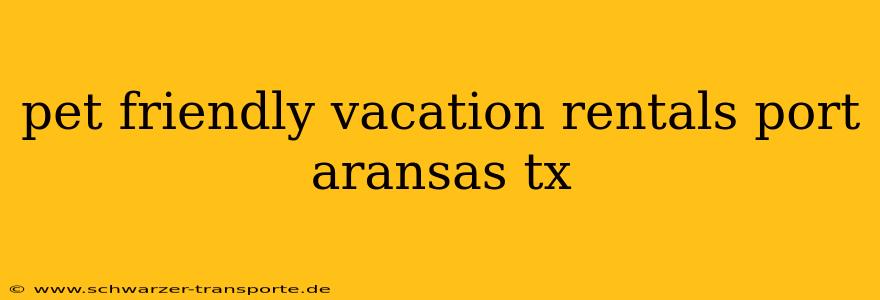 pet friendly vacation rentals port aransas tx