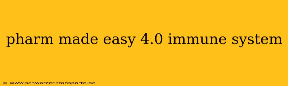 pharm made easy 4.0 immune system