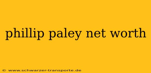 phillip paley net worth