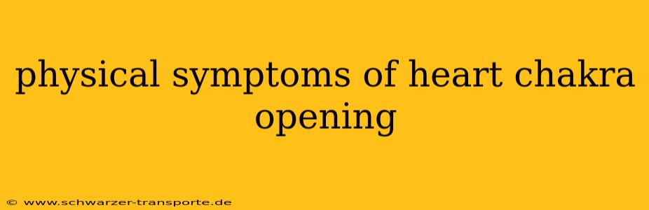 physical symptoms of heart chakra opening