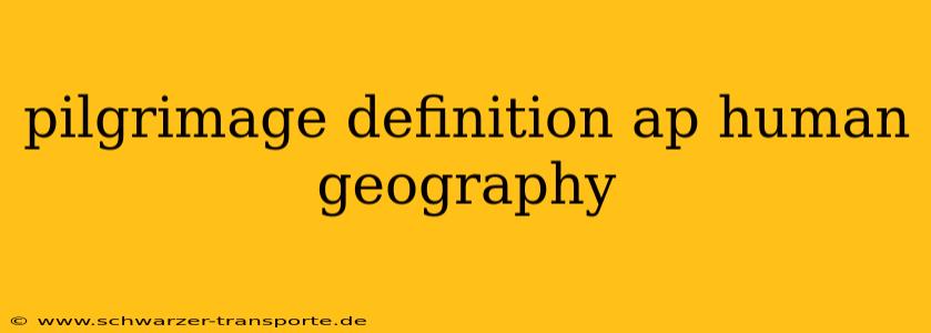 pilgrimage definition ap human geography