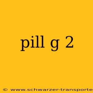pill g 2