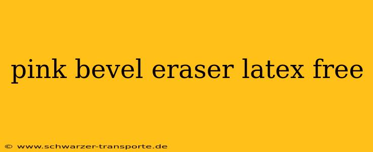 pink bevel eraser latex free