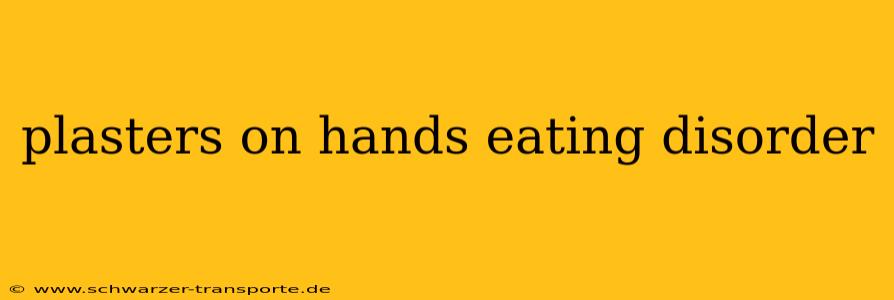 plasters on hands eating disorder
