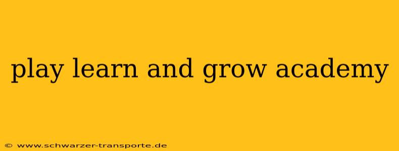 play learn and grow academy