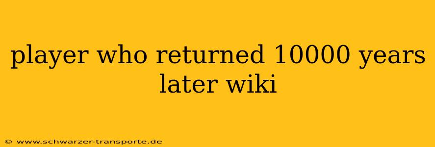 player who returned 10000 years later wiki